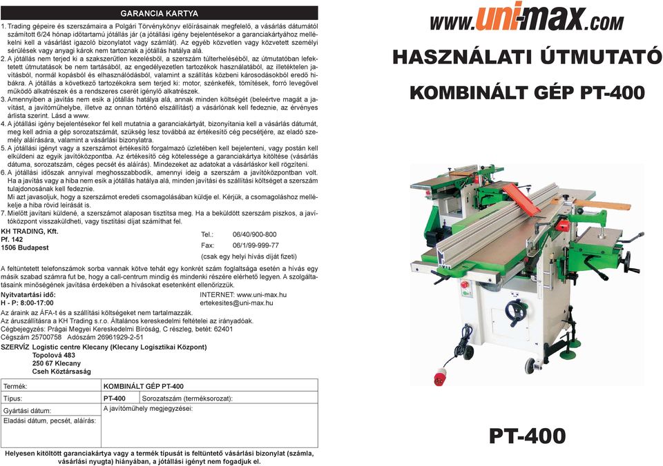 mellékelni kell a vásárlást igazoló bizonylatot vagy számlát). Az egyéb közvetlen vagy közvetett személyi sérülések vagy anyagi károk nem tartoznak a jótállás hatálya alá. 2.