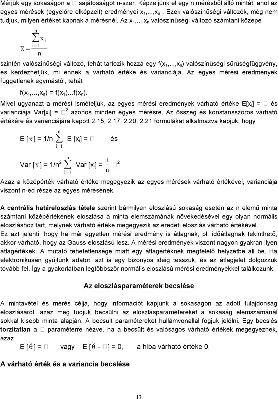 ..,x n ) valószínűség sűrűségfüggvény, és kérdezhetjük, m ennek a várható értéke és varancája. Az egyes mérés eredmények függetlenek egymástól, tehát f(x 1,...,x n ) = f(x 1 )...f(x n ).