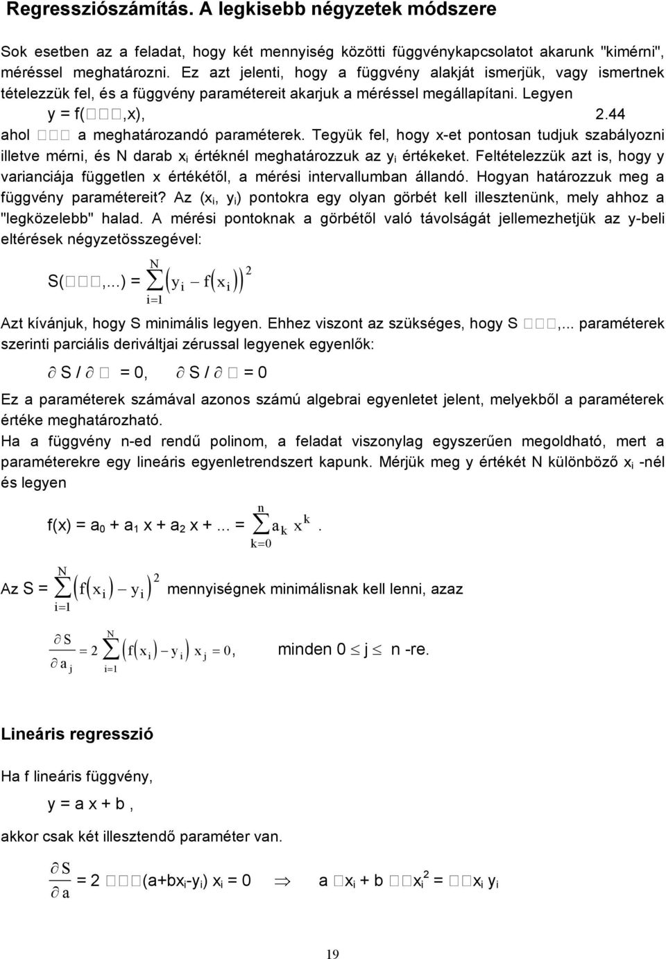 Tegyük fel, hogy x-et pontosan tudjuk szabályozn lletve mérn, és N darab x értéknél meghatározzuk az y értékeket.