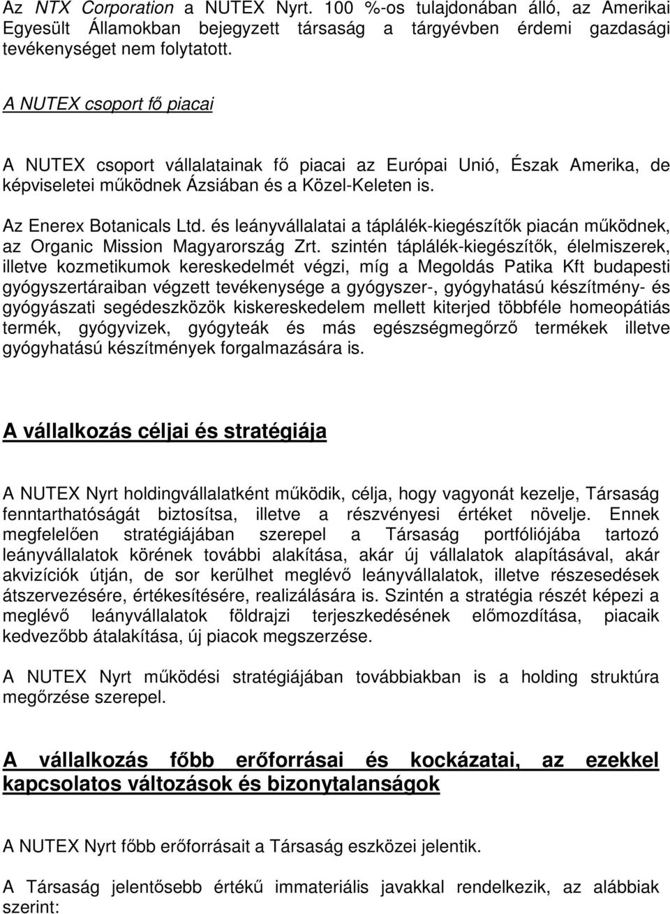 és leányvállalatai a táplálék-kiegészítők piacán működnek, az Organic Mission Magyarország Zrt.