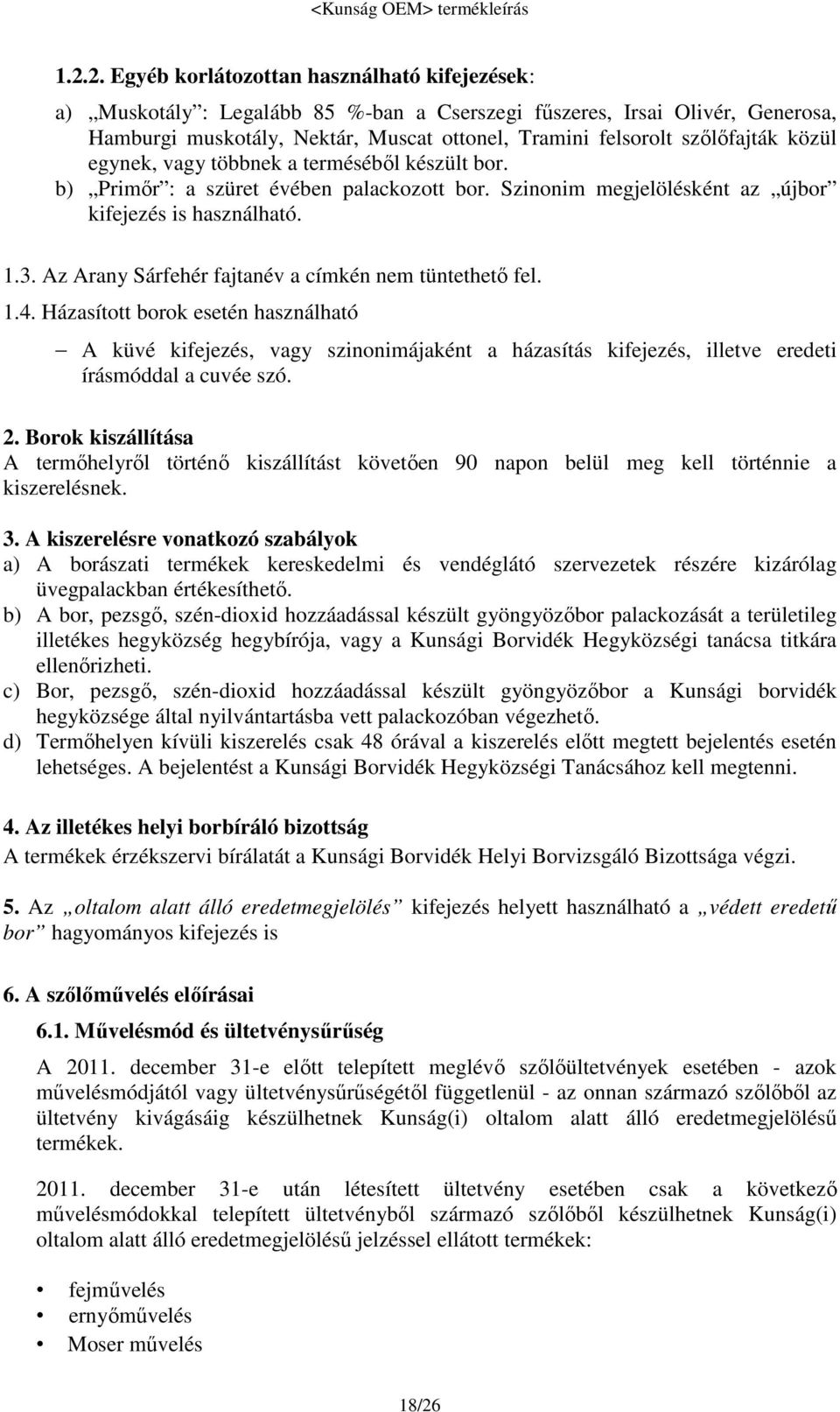 Az Arany Sárfehér fajtanév a címkén nem tüntethető fel. 1.4. Házasított borok esetén használható A küvé kifejezés, vagy szinonimájaként a házasítás kifejezés, illetve eredeti írásmóddal a cuvée szó.