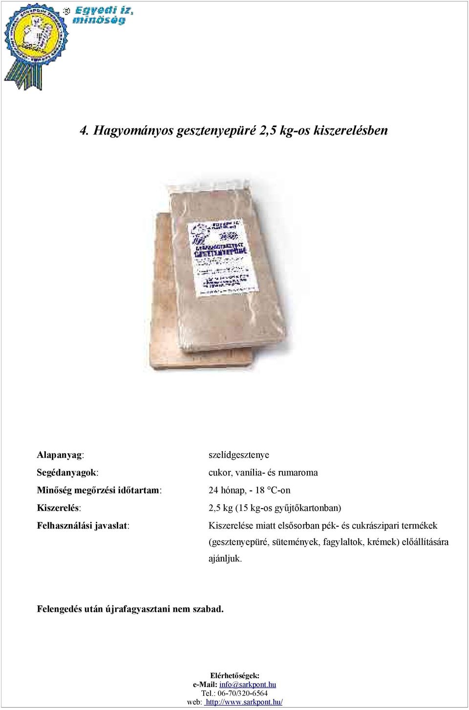 2,5 kg (15 kg-os gyűjtőkartonban) Kiszerelése miatt elsősorban pék- és