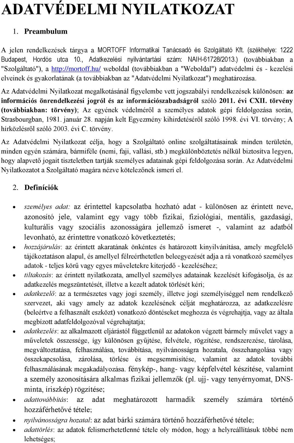 hu/ weboldal (továbbiakban a "Weboldal") adatvédelmi és - kezelési elveinek és gyakorlatának (a továbbiakban az "Adatvédelmi Nyilatkozat") meghatározása.