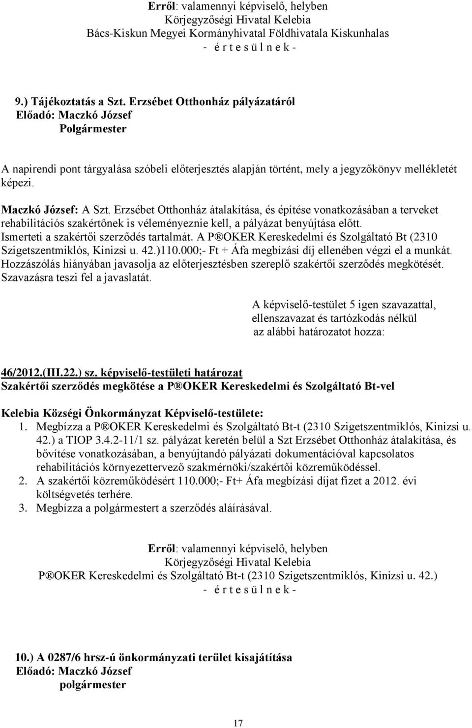 Erzsébet Otthonház átalakítása, és építése vonatkozásában a terveket rehabilitációs szakértőnek is véleményeznie kell, a pályázat benyújtása előtt. Ismerteti a szakértői szerződés tartalmát.