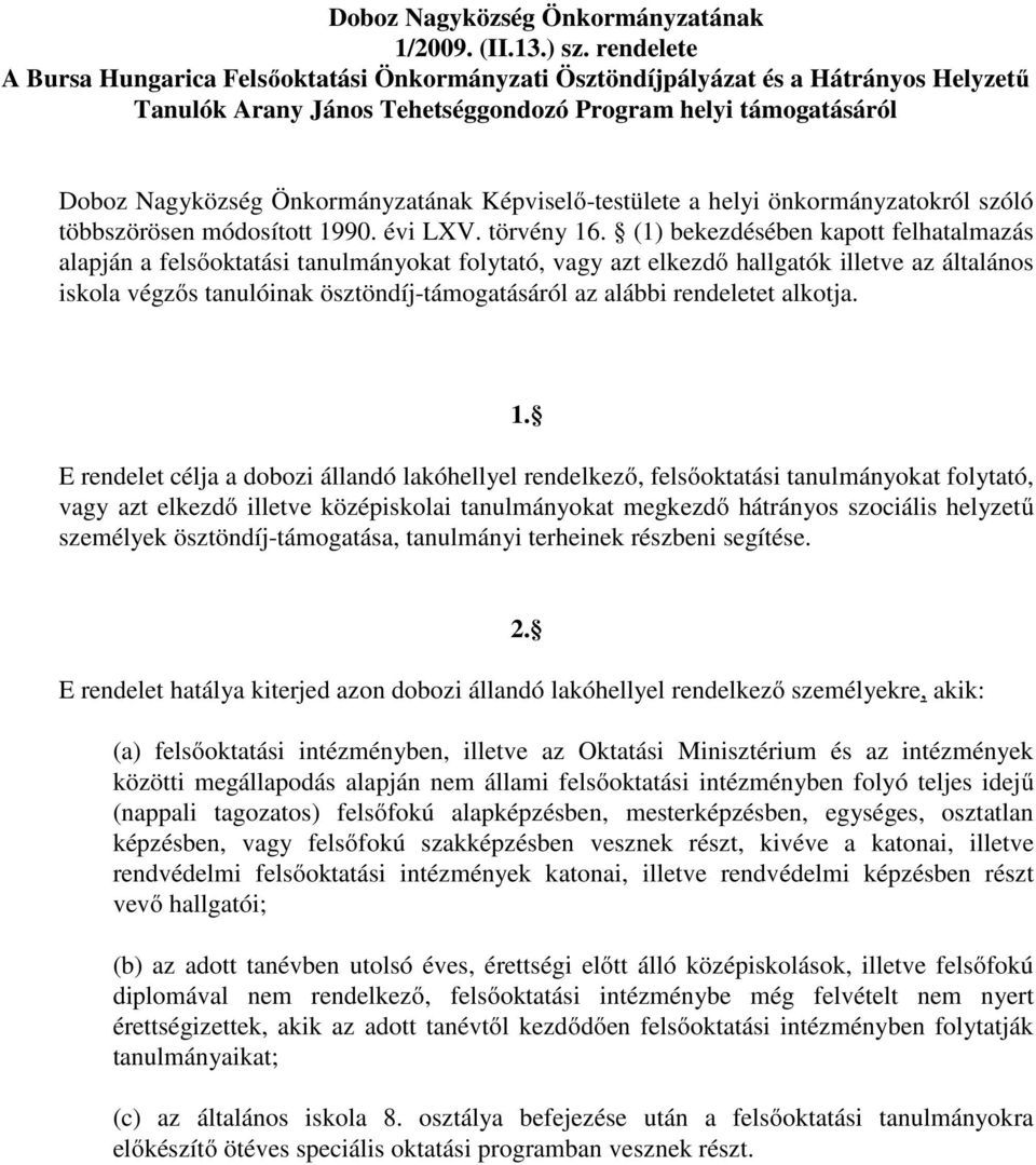 Képviselő-testülete a helyi önkormányzatokról szóló többszörösen módosított 1990. évi LXV. törvény 16.