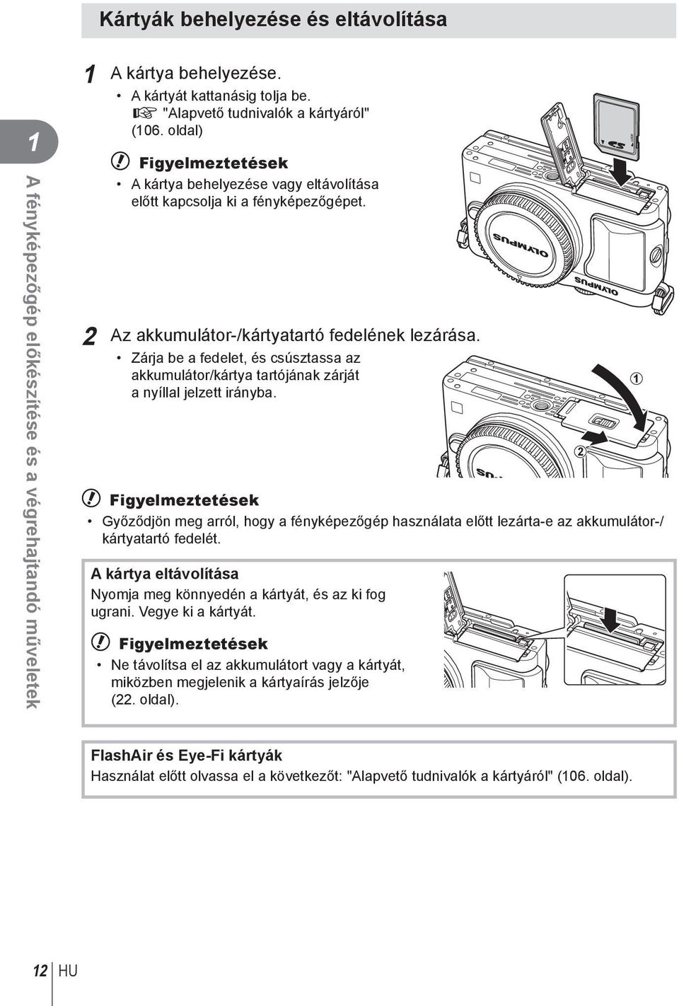 Zárja be a fedelet, és csúsztassa az akkumulátor/kártya tartójának zárját a nyíllal jelzett irányba.