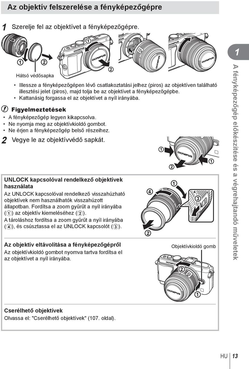 Kattanásig forgassa el az objektívet a nyíl irányába. # Figyelmeztetések A fényképezőgép legyen kikapcsolva. Ne nyomja meg az objektívkioldó gombot. Ne érjen a fényképezőgép belső részeihez.