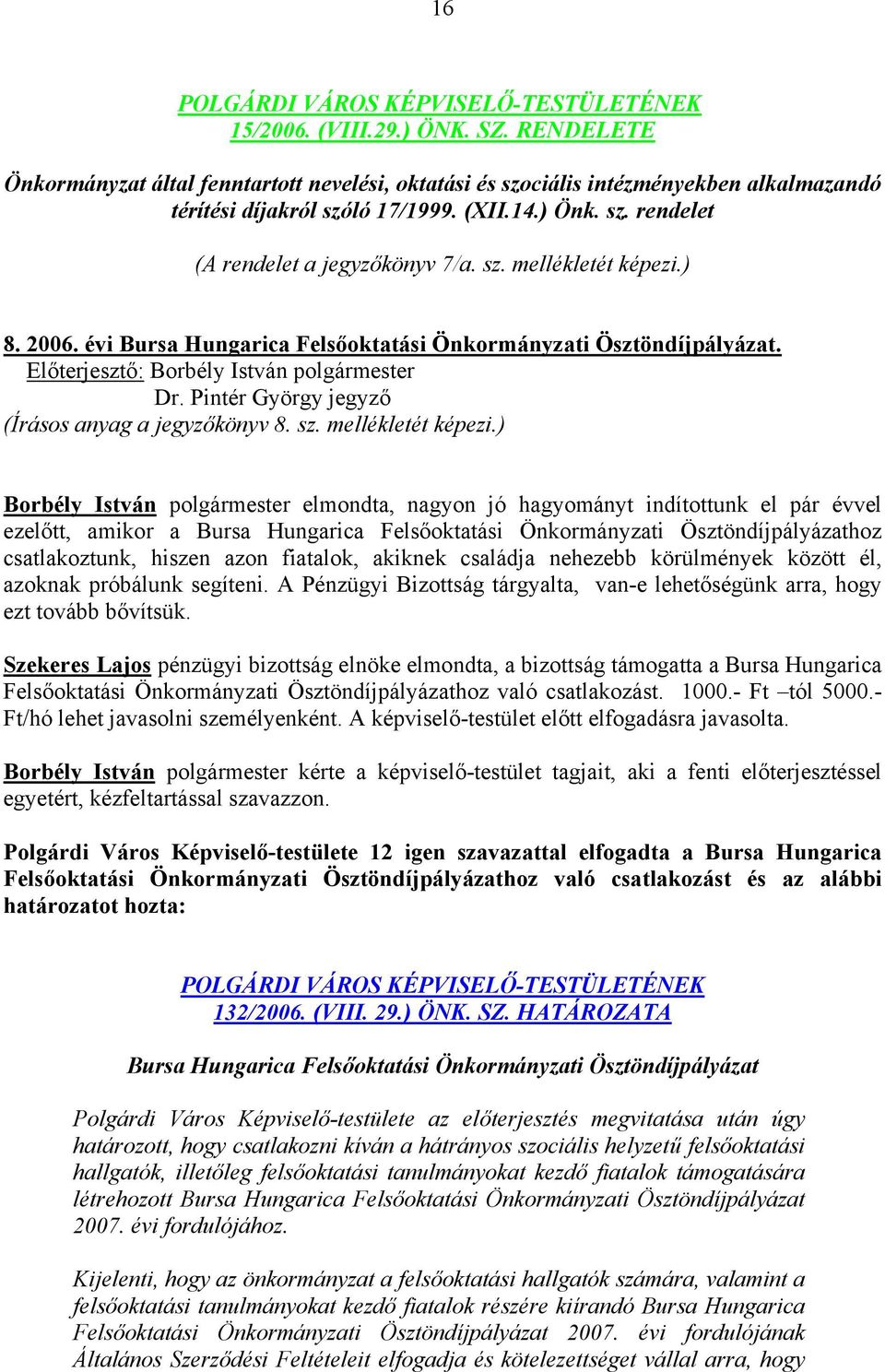 ) 8. 2006. évi Bursa Hungarica Felsőoktatási Önkormányzati Ösztöndíjpályázat. (Írásos anyag a jegyzőkönyv 8.