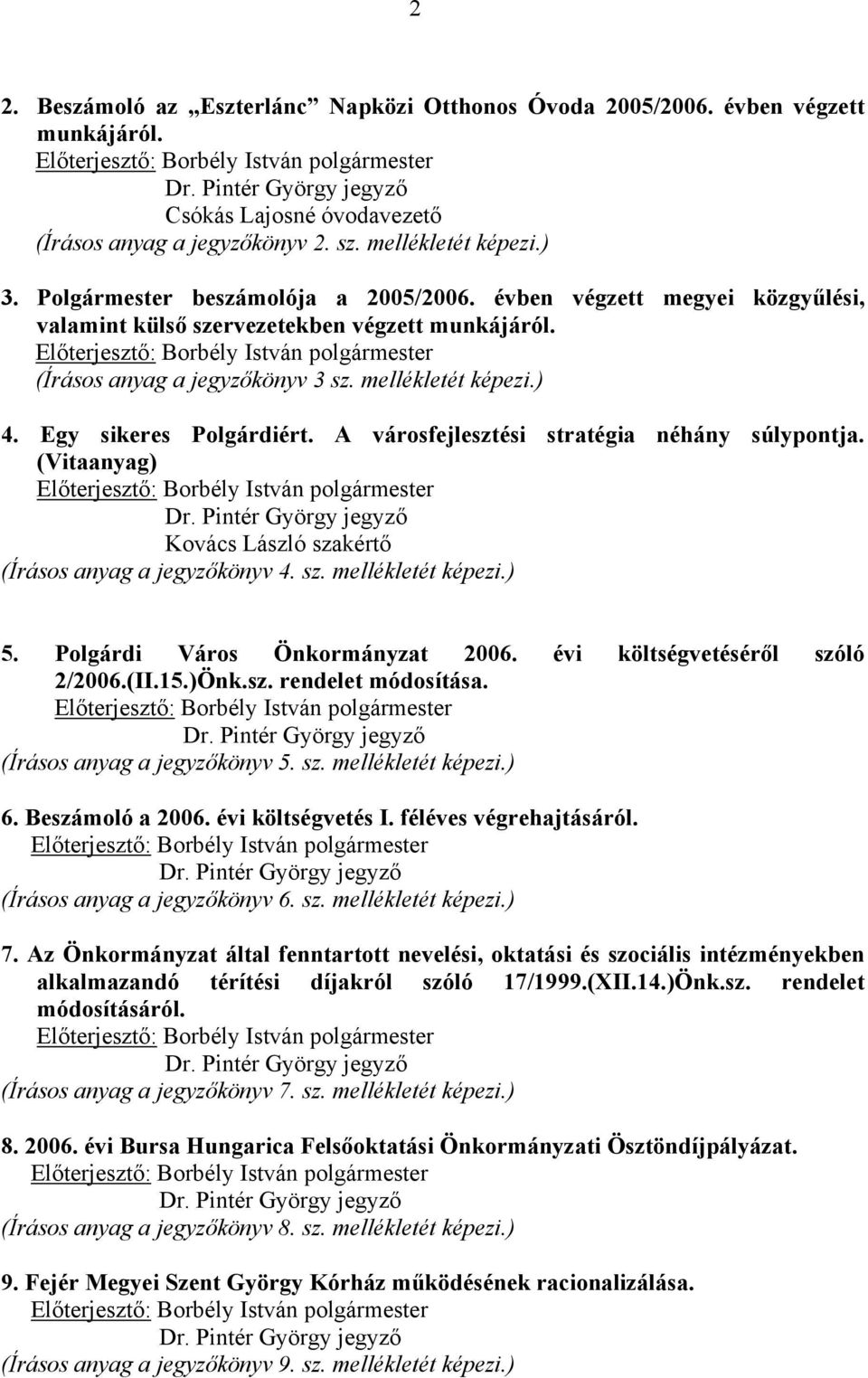 Egy sikeres Polgárdiért. A városfejlesztési stratégia néhány súlypontja. (Vitaanyag) Kovács László szakértő (Írásos anyag a jegyzőkönyv 4. sz. mellékletét képezi.) 5. Polgárdi Város Önkormányzat 2006.