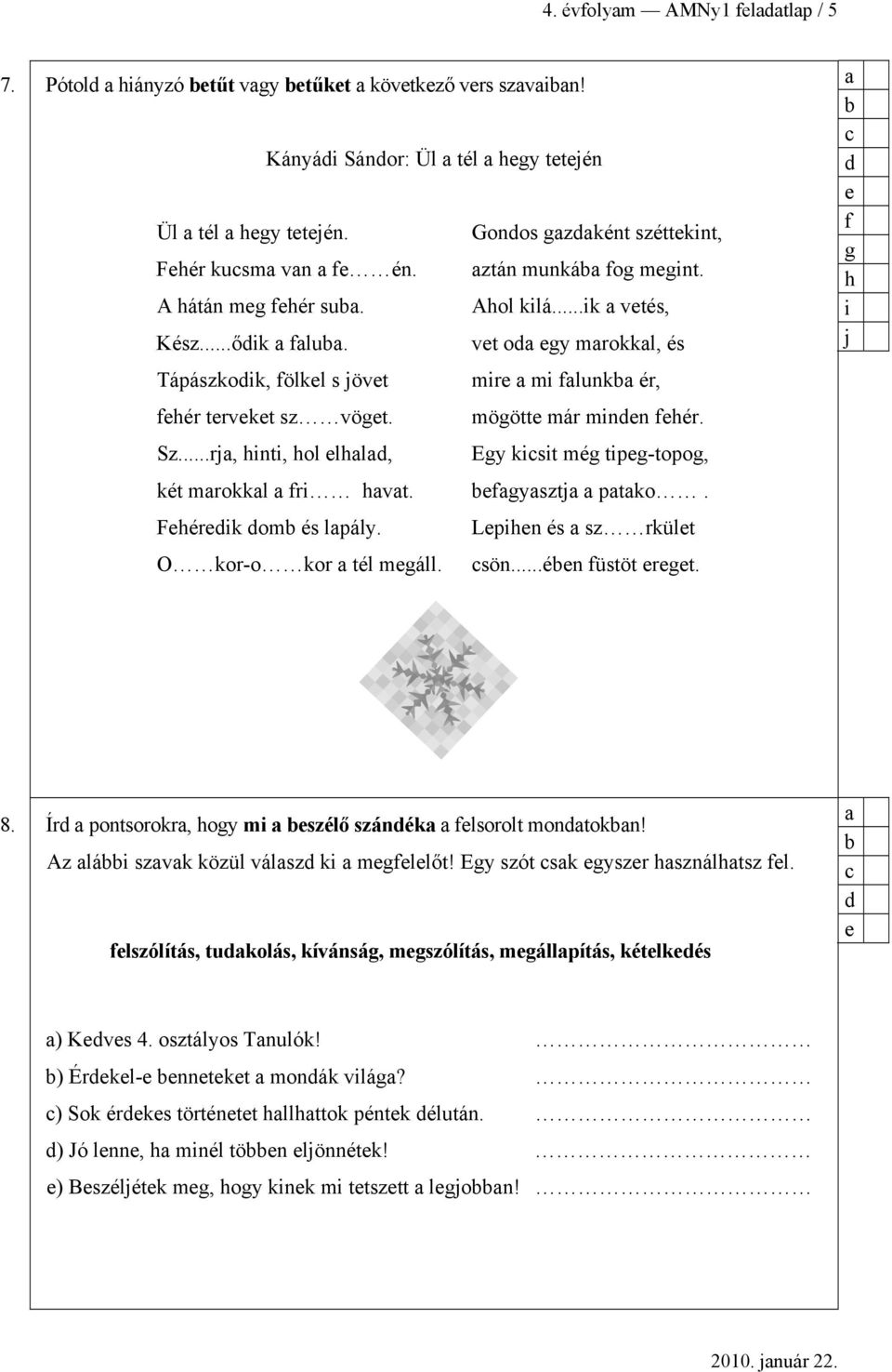 ..rj, hinti, hol lhl, Egy kisit még tipg-topog, két mrokkl fri hvt. fgysztj ptko. Fhérik om és lpály. Lpihn és sz rkült O kor-o kor tél mgáll. sön...én füstöt rgt. f g h i j 8.