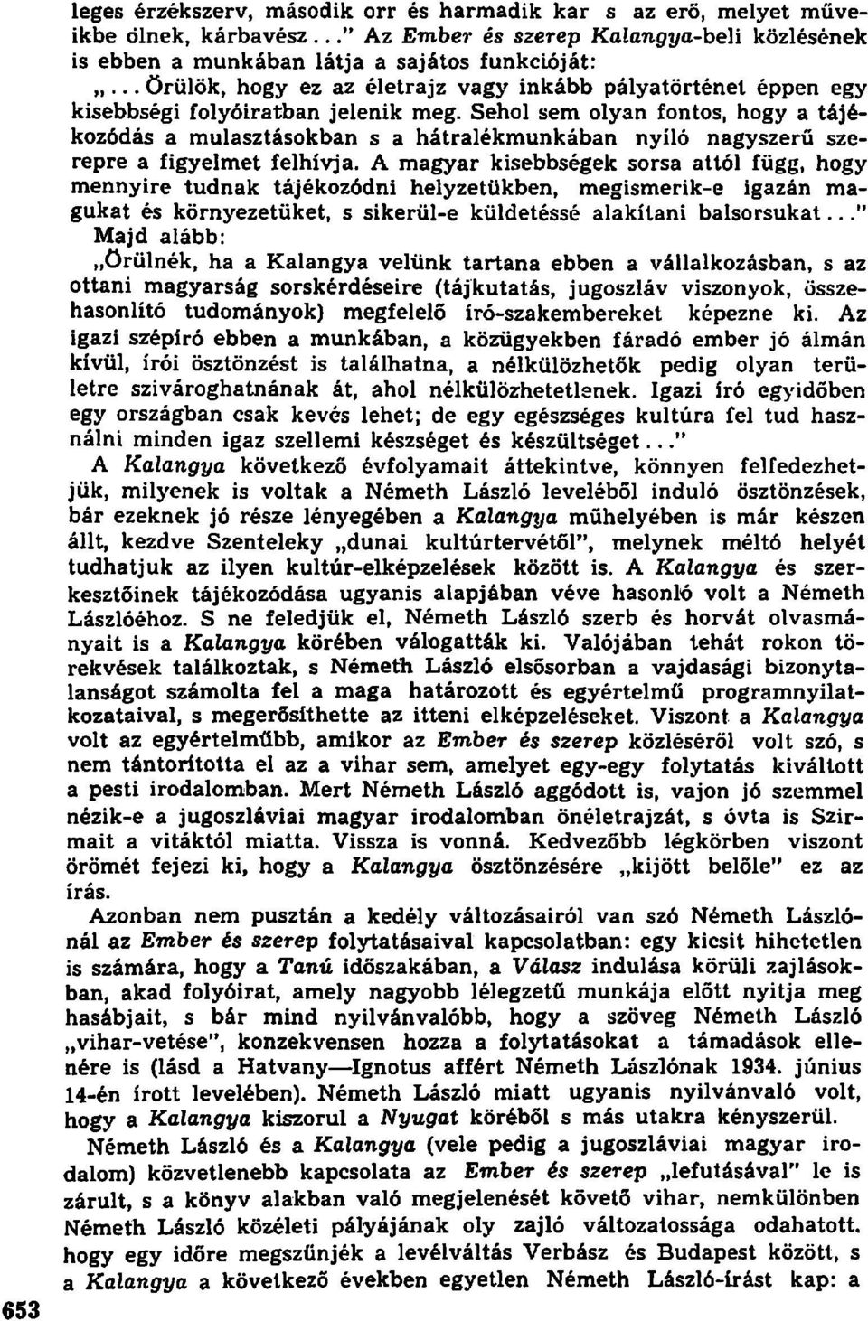 Sehol sem olyan fontos, hogy a tájékozódás a mulasztásokban s a hátralékmunkában nyíló nagyszerű szerepre a figyelmet felhívja.