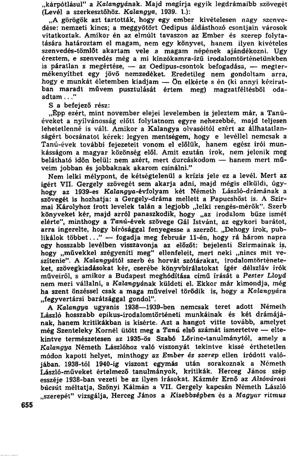 Amikor én az elmúlt tavaszon az Ember és szerep folytatására határoztam el magam, nem egy könyvet, hanem ilyen kivételes szenvedés-tömlőt akartam vele a magam népének ajándékozni.