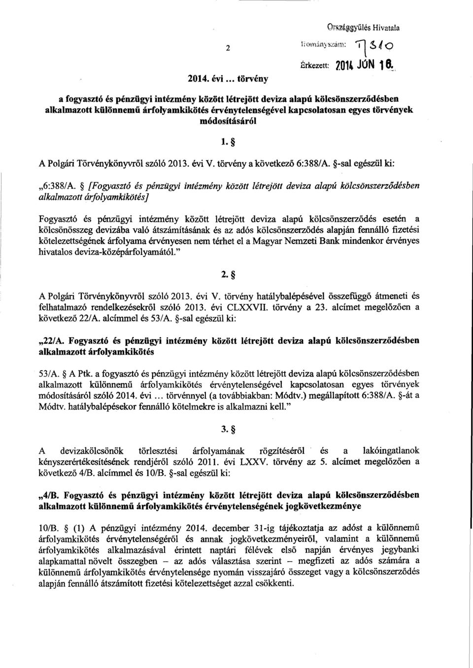 Törvénykönyvről szóló 2013. évi V. törvény a következő 6:388/А. -sal egészül ki : 1. 6:388/A.