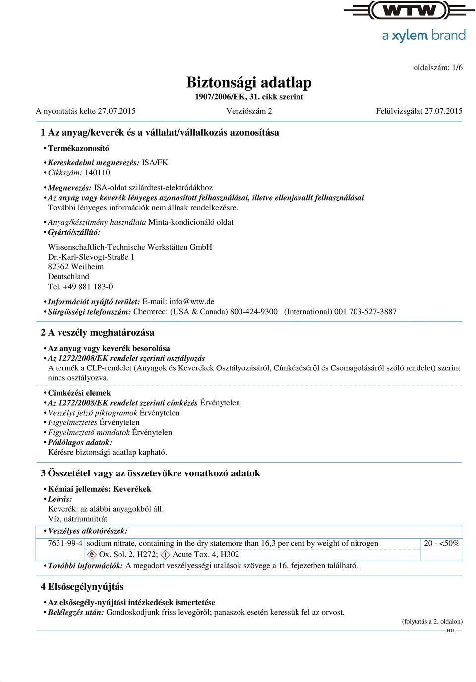 Anyag/készítmény használata Minta-kondicionáló oldat Gyártó/szállító: Wissenschaftlich-Technische Werkstätten GmbH Dr.-Karl-Slevogt-Straße 1 82362 Weilheim Deutschland Tel.