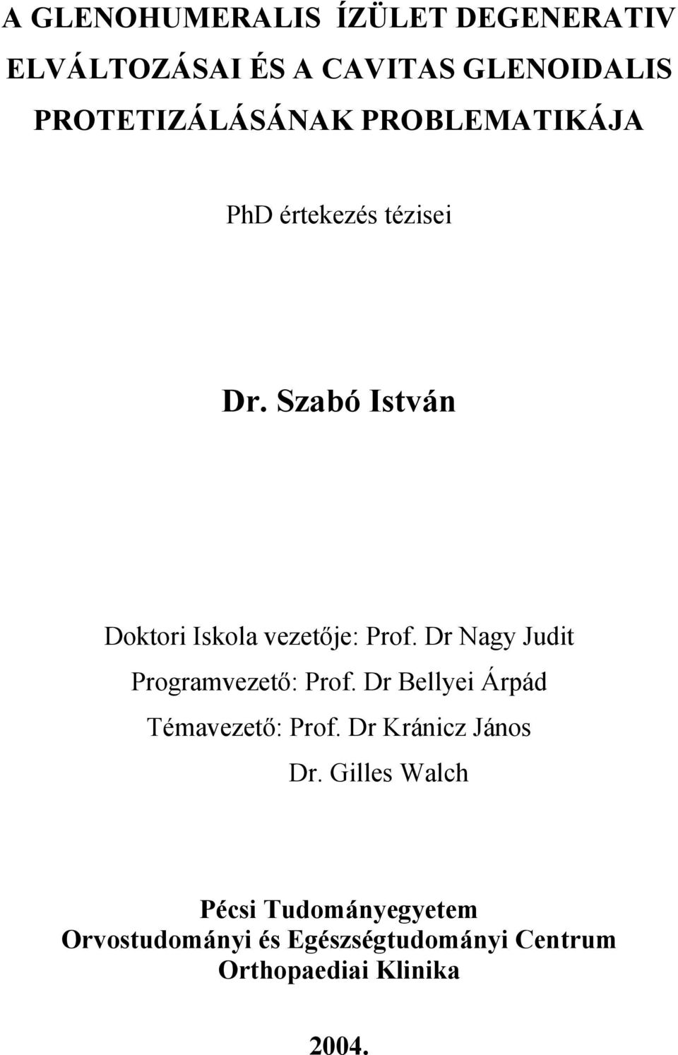 Dr Nagy Judit Programvezető: Prof. Dr Bellyei Árpád Témavezető: Prof. Dr Kránicz János Dr.