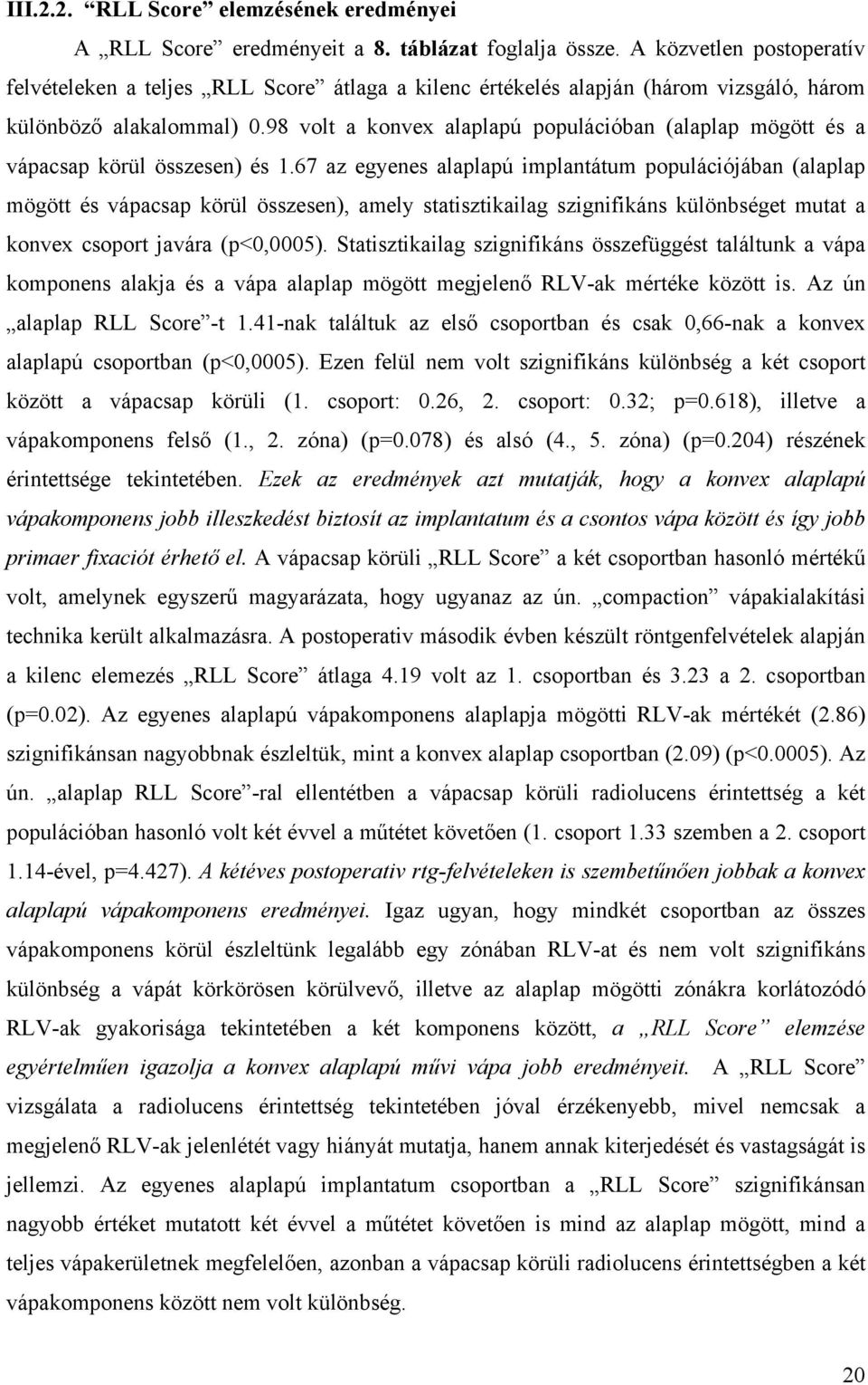 98 volt a konvex alaplapú populációban (alaplap mögött és a vápacsap körül összesen) és 1.