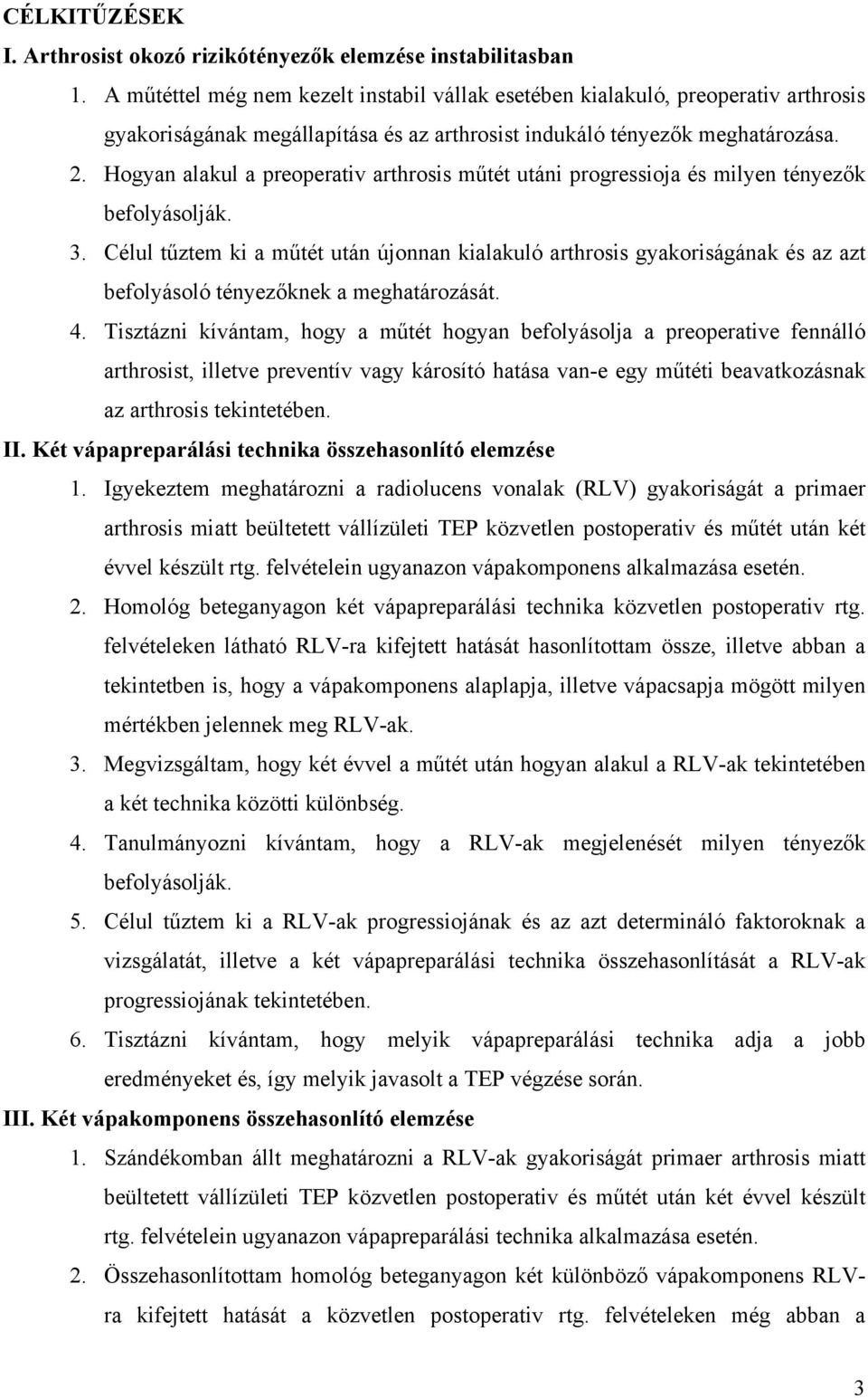 Hogyan alakul a preoperativ arthrosis műtét utáni progressioja és milyen tényezők befolyásolják. 3.