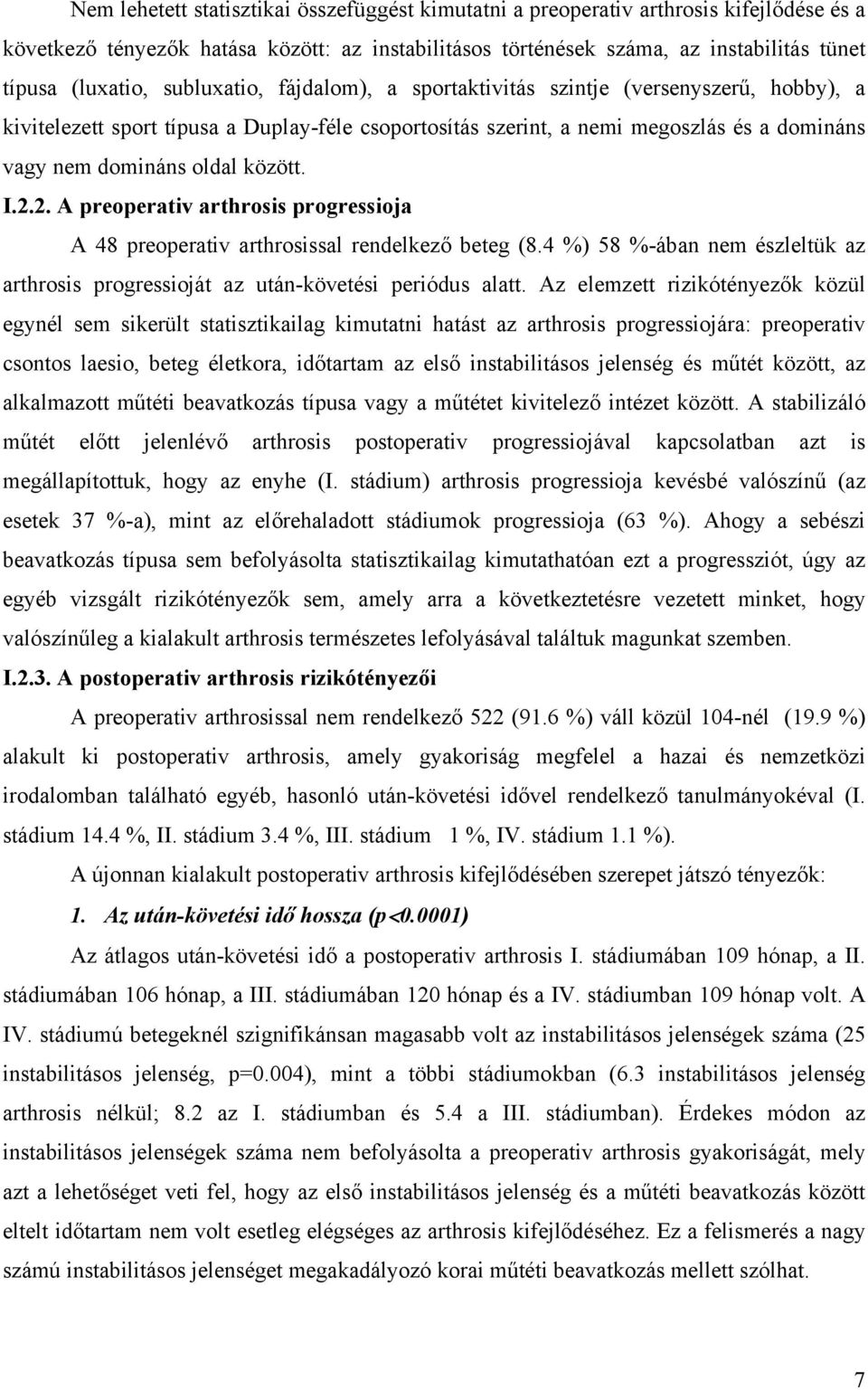 I.2.2. A preoperativ arthrosis progressioja A 48 preoperativ arthrosissal rendelkező beteg (8.4 %) 58 %-ában nem észleltük az arthrosis progressioját az után-követési periódus alatt.