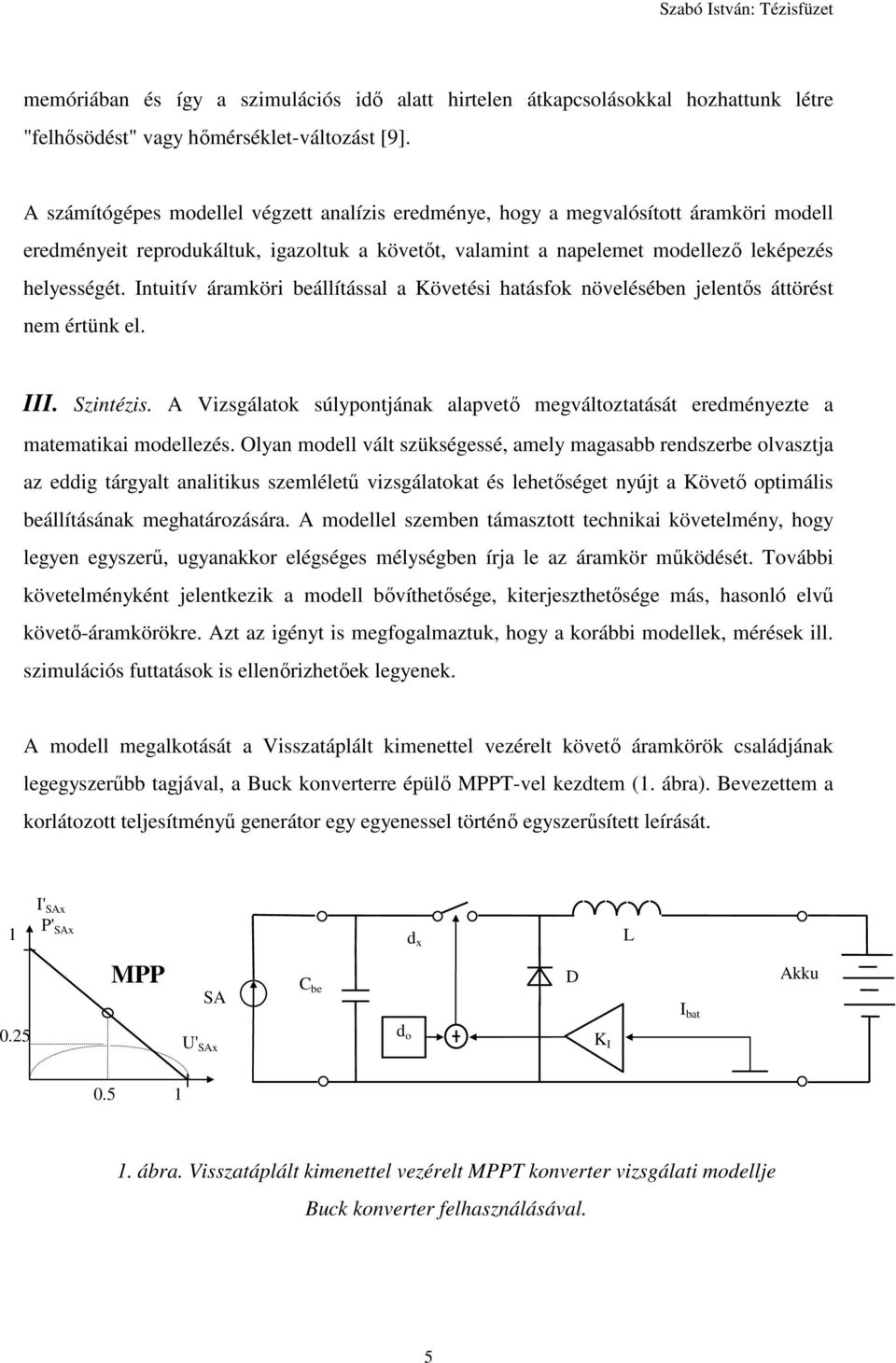 Intuitív áramköri beállítással a Követési hatásfok növelésében jelentős áttörést nem értünk el. III. Szintézis.