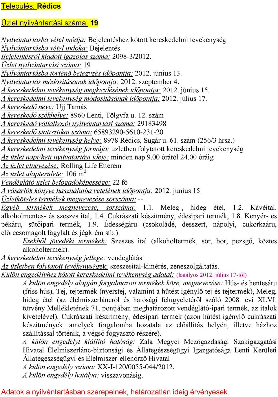 június 15. A kereskedelmi módosításának időpontja: 2012. július 17. A kereskedő neve: Ujj Tamás A kereskedő székhelye: 8960 Lenti, Tölgyfa u. 12.