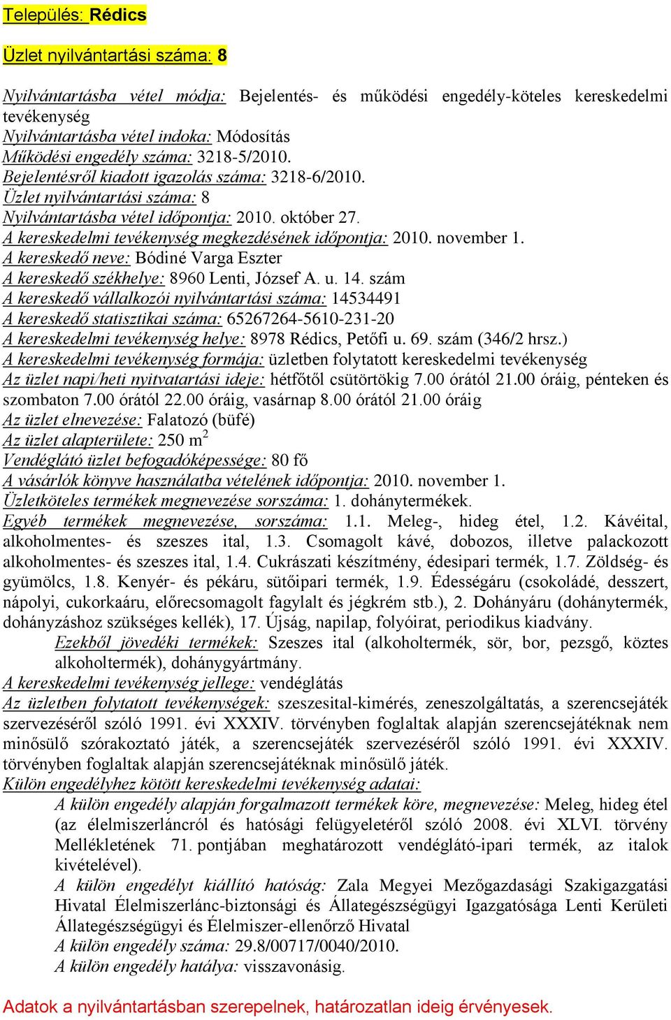 A kereskedő neve: Bódiné Varga Eszter A kereskedő székhelye: 8960 Lenti, József A. u. 14.