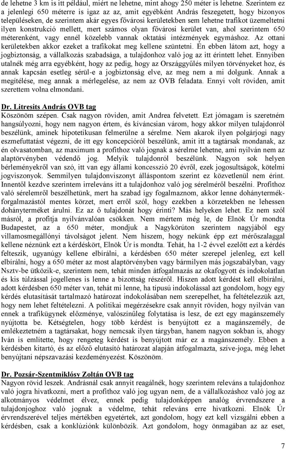 ilyen konstrukció mellett, mert számos olyan fővárosi kerület van, ahol szerintem 650 méterenként, vagy ennél közelebb vannak oktatási intézmények egymáshoz.