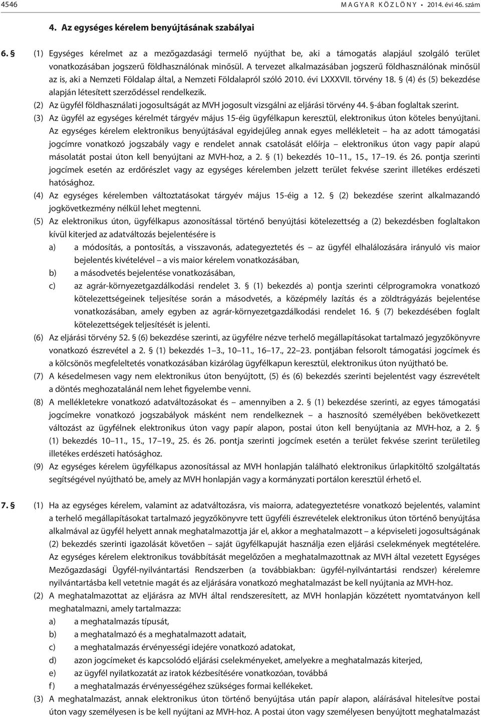 A tervezet alkalmazásában jogszerű földhasználónak minősül az is, aki a Nemzeti Földalap által, a Nemzeti Földalapról szóló 2010. évi LXXXVII. törvény 18.