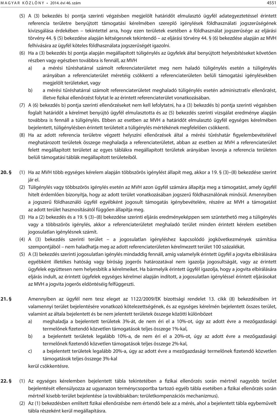 földhasználati jogszerűségének kivizsgálása érdekében tekintettel arra, hogy ezen területek esetében a földhasználat jogszerűsége az eljárási törvény 44.