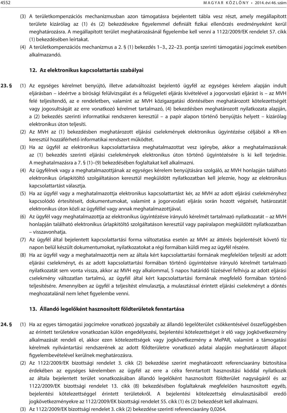 eredményeként kerül meghatározásra. A megállapított terület meghatározásánál figyelembe kell venni a 1122/2009/EK rendelet 57. cikk (1) bekezdésében leírtakat.