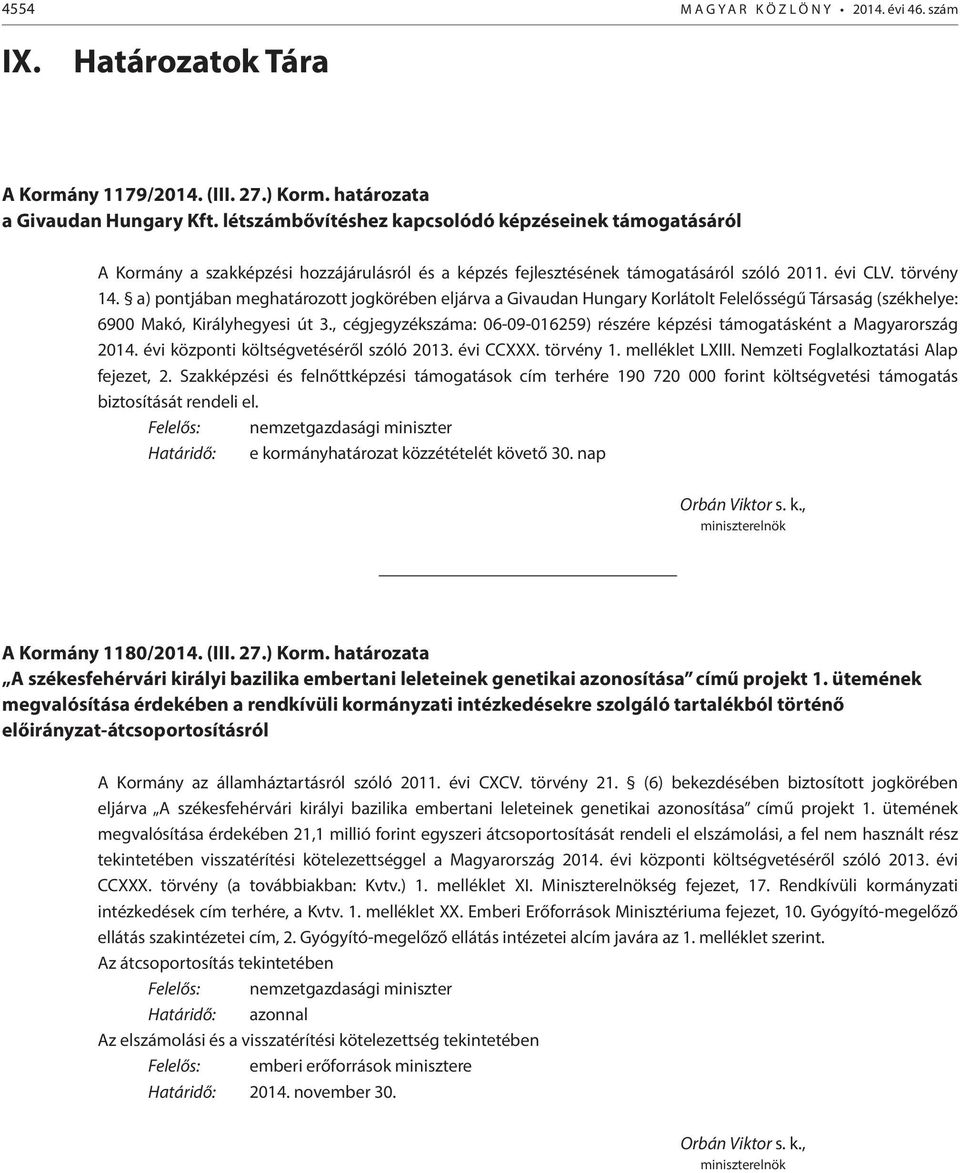 a) pontjában meghatározott jogkörében eljárva a Givaudan Hungary Korlátolt Felelősségű Társaság (székhelye: 6900 Makó, Királyhegyesi út 3.