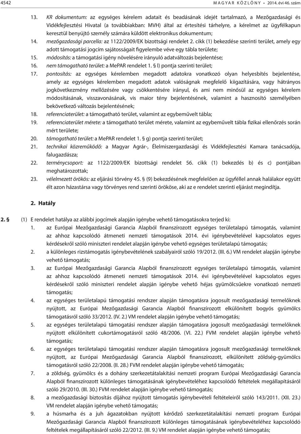 keresztül benyújtó személy számára küldött elektronikus dokumentum; 14. mezőgazdasági parcella: az 1122/2009/EK bizottsági rendelet 2.