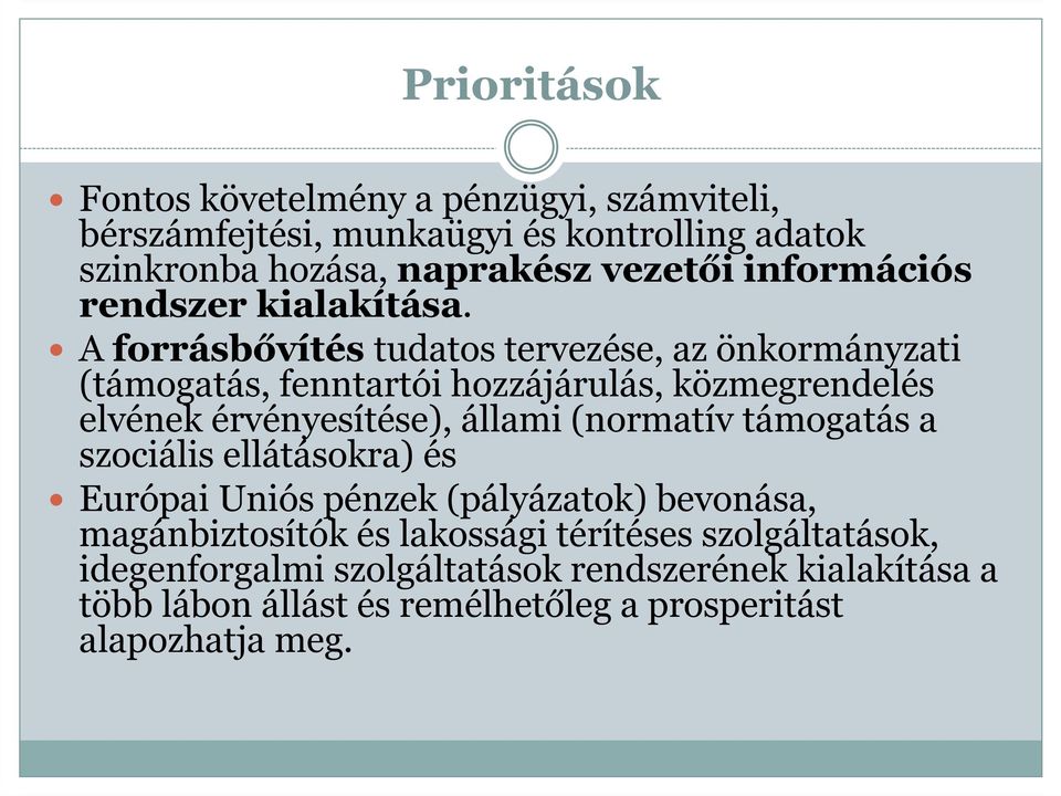 A forrásbővítés tudatos tervezése, az önkormányzati (támogatás, fenntartói hozzájárulás, közmegrendelés elvének érvényesítése), állami (normatív