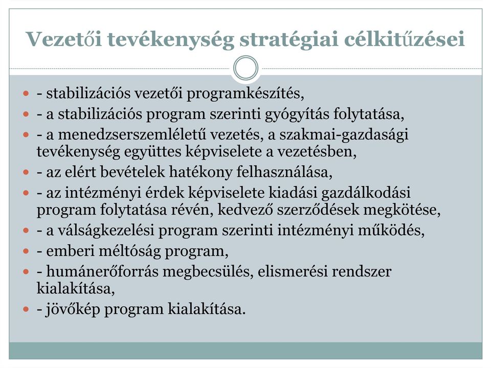 - az intézményi érdek képviselete kiadási gazdálkodási program folytatása révén, kedvező szerződések megkötése, - a válságkezelési program