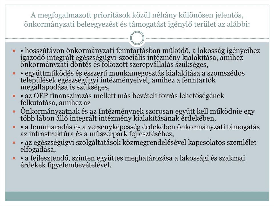 települések egészségügyi intézményeivel, amihez a fenntartók megállapodása is szükséges, az OEP finanszírozás mellett más bevételi forrás lehetőségének felkutatása, amihez az Önkormányzatnak és az