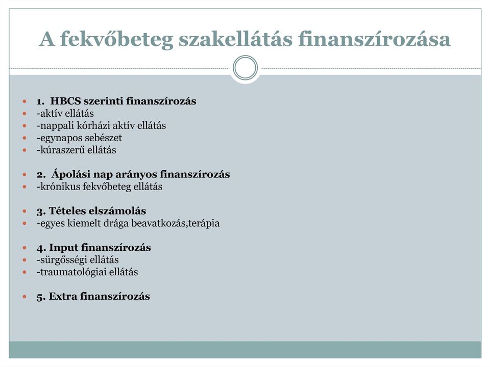 -kúraszerű ellátás 2. Ápolási nap arányos finanszírozás -krónikus fekvőbeteg ellátás 3.