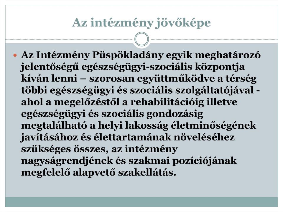 rehabilitációig illetve egészségügyi és szociális gondozásig megtalálható a helyi lakosság életminőségének javításához