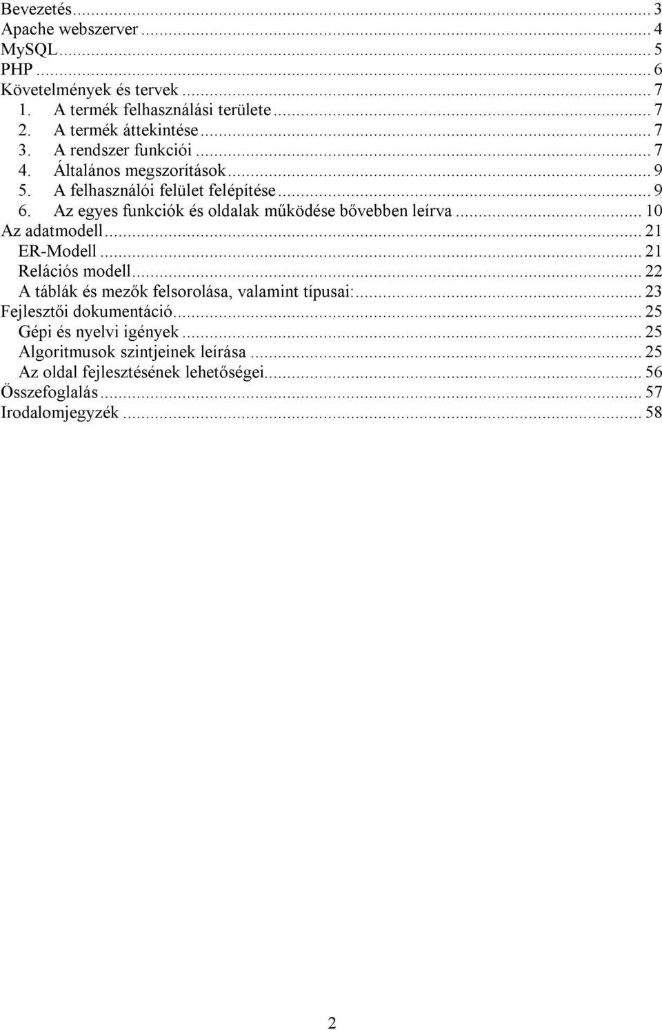 Az egyes funkciók és oldalak működése bővebben leírva... 10 Az adatmodell... 21 ER-Modell... 21 Relációs modell.