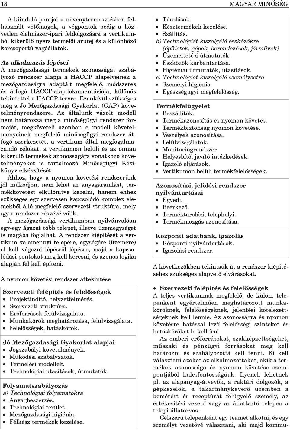 Az alkalmazás lépései A mezõgazdasági termékek azonosságát szabályozó rendszer alapja a HACCP alapelveinek a mezõgazdaságra adaptált megfelelõ, módszeres és átfogó HACCP-alapdokumentációja, különös