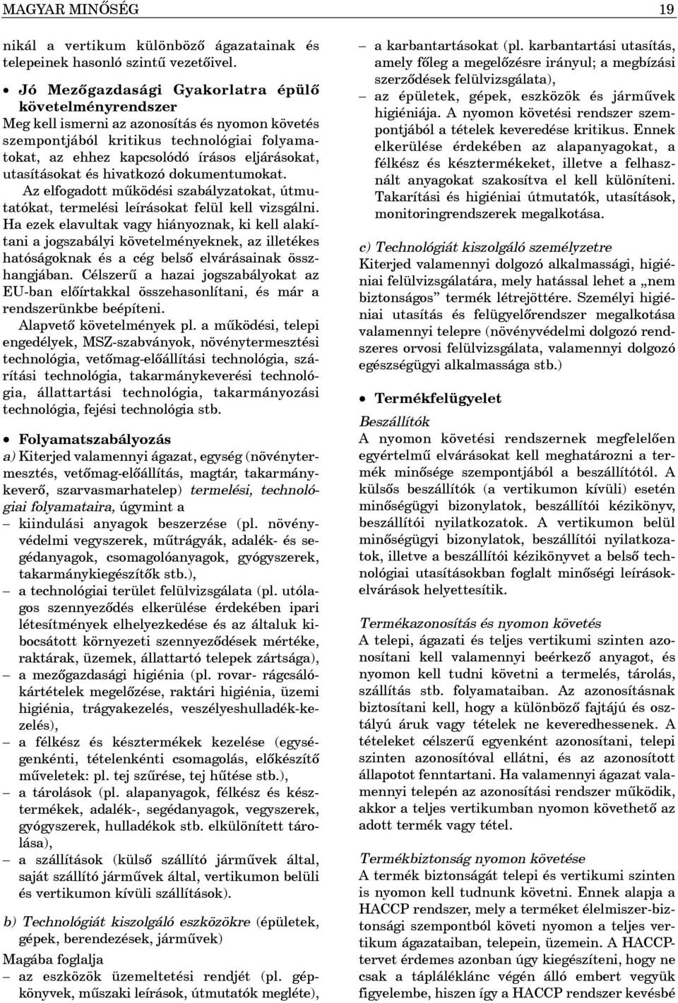 utasításokat és hivatkozó dokumentumokat. Az elfogadott mûködési szabályzatokat, útmutatókat, termelési leírásokat felül kell vizsgálni.