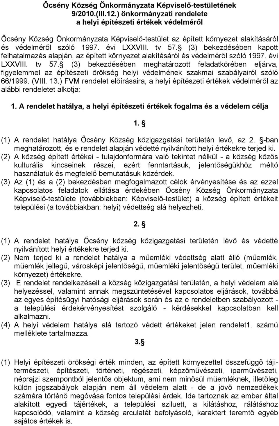 (3) bekezdésében kapott felhatalmazás alapján, az épített környezet alakításáról és védelméről szóló 1997. évi LXXVIII. tv 57.