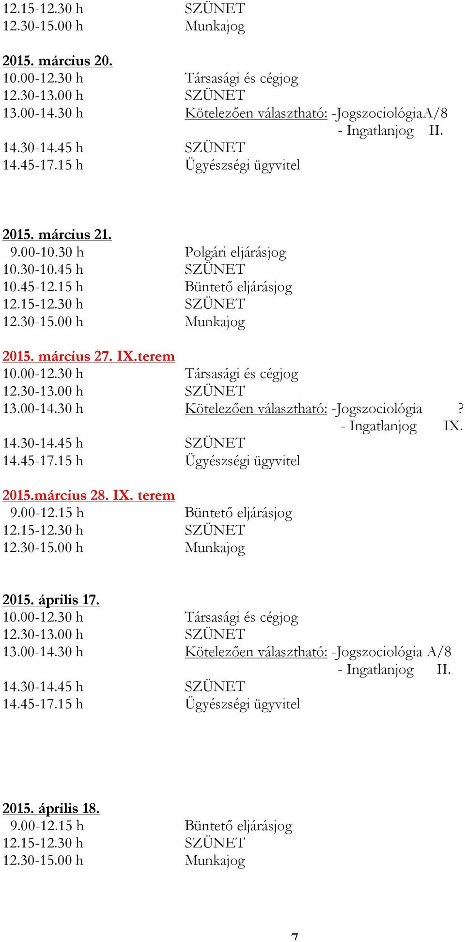 terem 13.00-14.30 h Kötelezően választható: -Jogszociológia? - Ingatlanjog IX. 2015.március 28. IX. terem 2015.