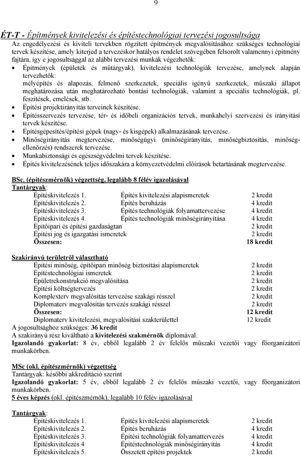 kivitelezési technológiák tervezése, amelynek alapján tervezhetők: mélyépítés és alapozás, felmenő szerkezetek, speciális igényű szerkezetek, műszaki állapot meghatározása után meghatározható bontási