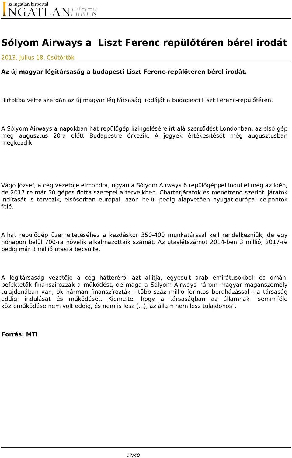 A Sólyom Airways a napokban hat repülőgép lízingelésére írt alá szerződést Londonban, az első gép még augusztus 20-a előtt Budapestre érkezik. A jegyek értékesítését még augusztusban megkezdik.