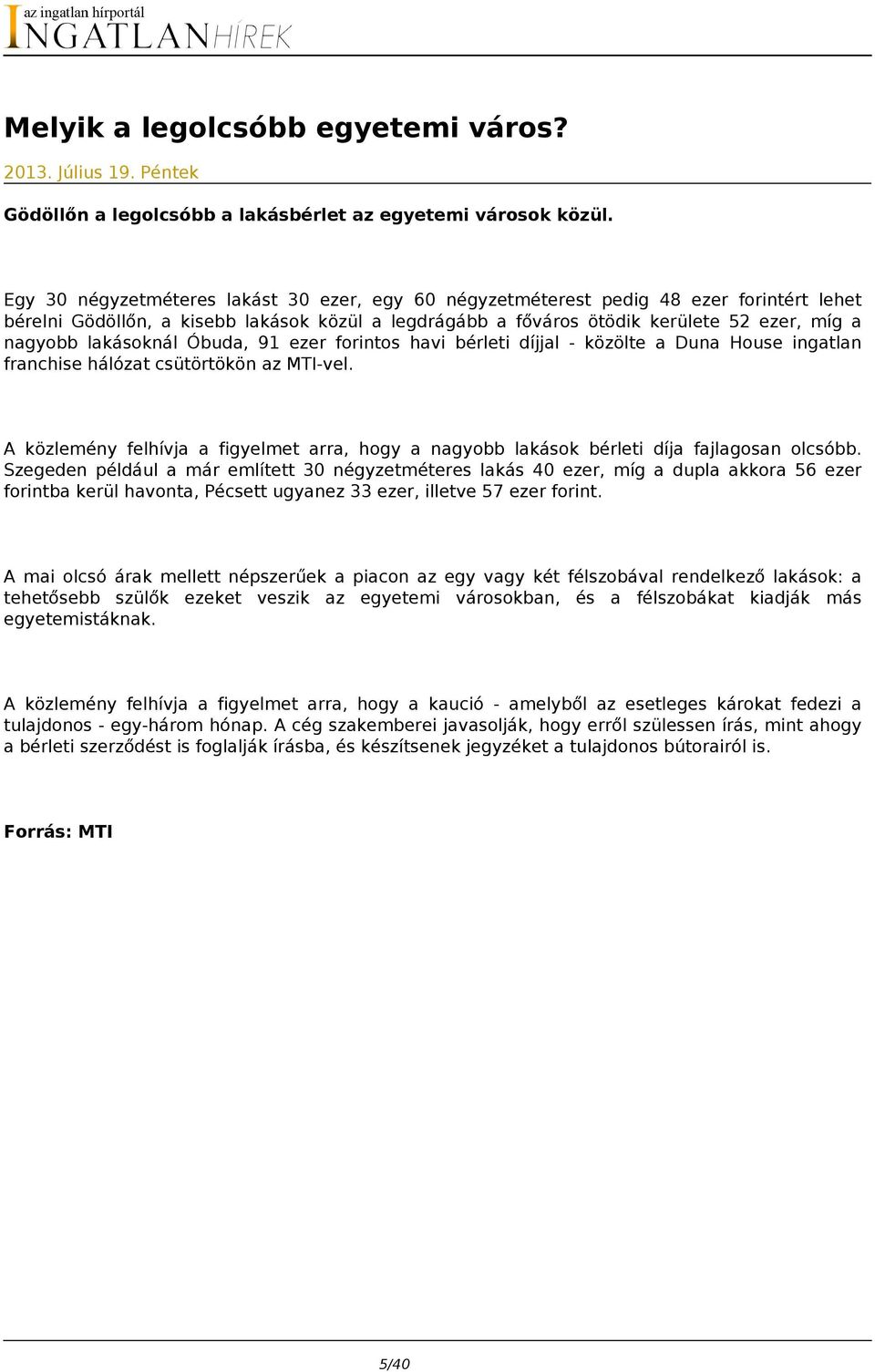 lakásoknál Óbuda, 91 ezer forintos havi bérleti díjjal - közölte a Duna House ingatlan franchise hálózat csütörtökön az MTI-vel.