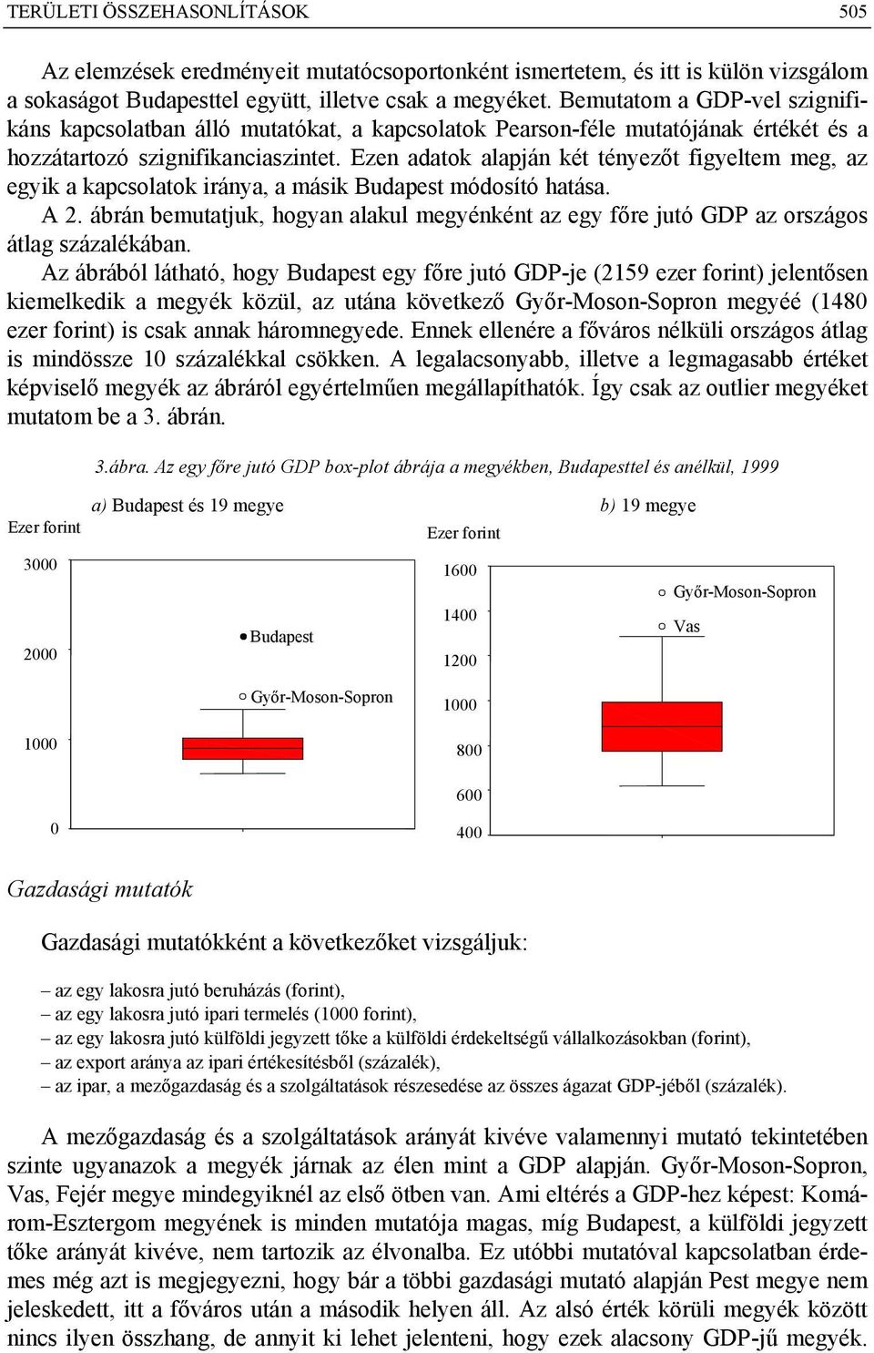 Ezen adatok alapján két tényezőt figyeltem meg, az egyik a kapcsolatok iránya, a másik módosító hatása. A 2.