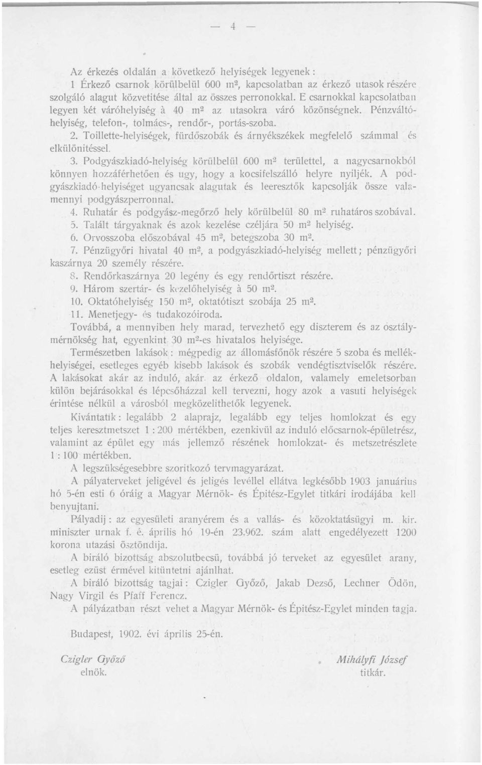 Podgyászkiadó-helyiség körülbel ül 600 m 2 területtel, anagycsarnokból könnyen hozzáférhetően és ugy, hogy a kocsi felszálló helyre nyiljék.