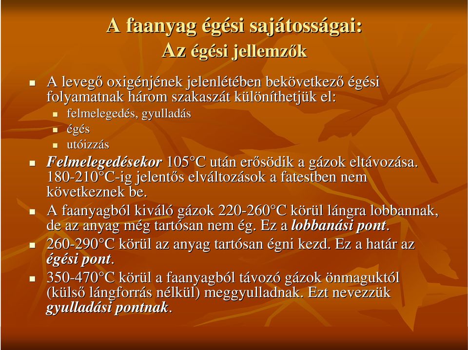 A faanyagból l kiváló gázok 220-260 260 C C körül k l lángra l lobbannak, de az anyag még m g tartósan nem ég. Ez a lobbanási pont.