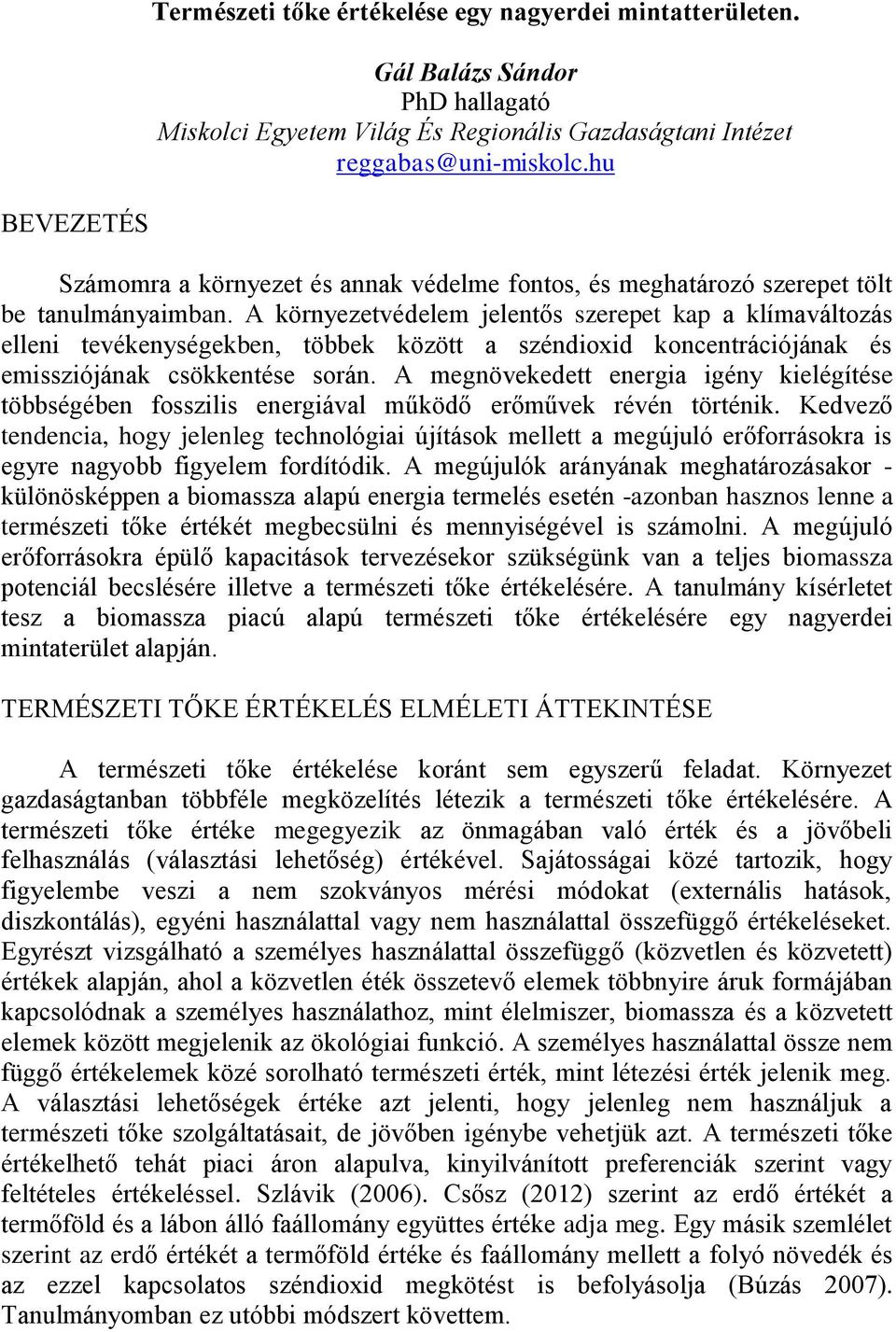 A környezetvédelem jelentős szerepet kap a klímaváltozás elleni tevékenységekben, többek között a széndioxid koncentrációjának és emissziójának csökkentése során.