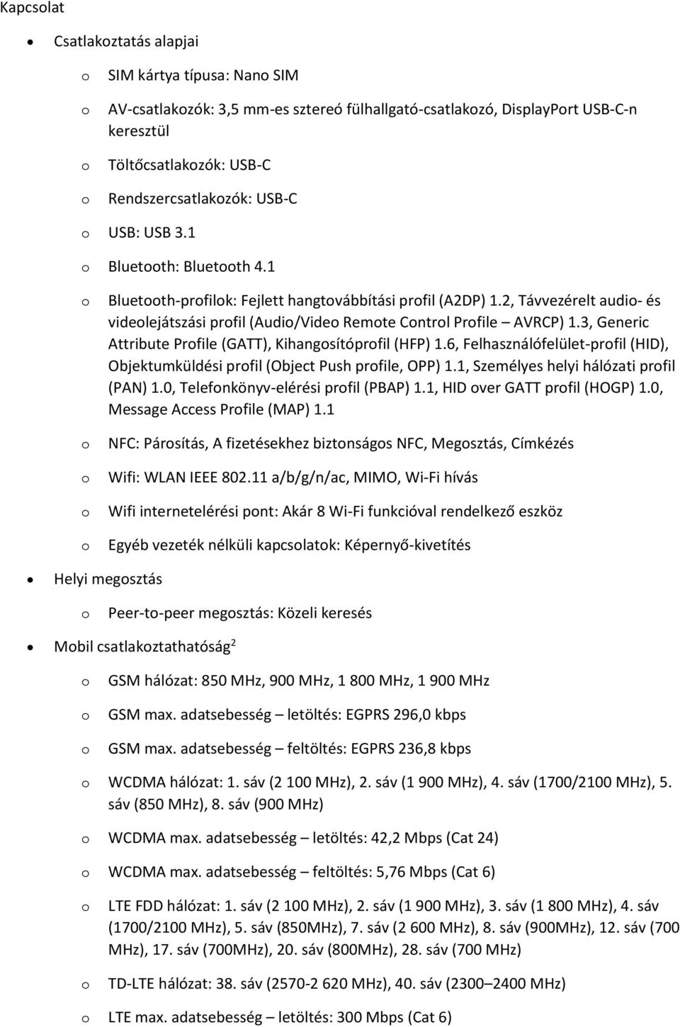 3, Generic Attribute Prfile (GATT), Kihangsítóprfil (HFP) 1.6, Felhasználófelület-prfil (HID), Objektumküldési prfil (Object Push prfile, OPP) 1.1, Személyes helyi hálózati prfil (PAN) 1.