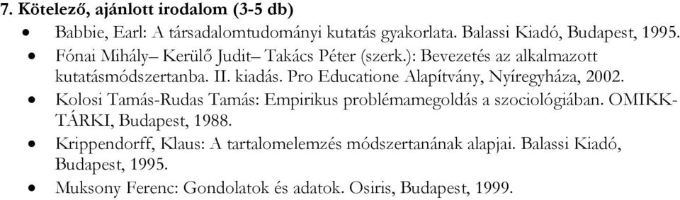 Pro Educatione Alapítvány, Nyíregyháza, 2002. Kolosi Tamás-Rudas Tamás: Empirikus problémamegoldás a szociológiában.